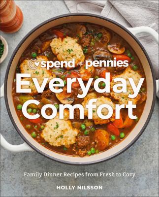 Spend with pennies everyday comfort : family dinner recipes from fresh to cozy  cover image cdn