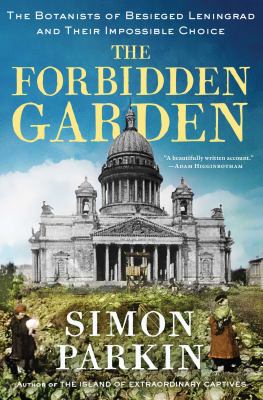 The forbidden garden : the botanists of besieged Leningrad and their impossible choice  cover image cdn