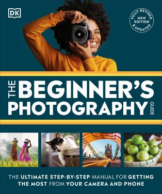 The beginner's photography guide : the ultimate step-by-step manual for getting the most from your camera and phone  cover image cdn