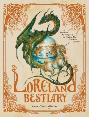 Loreland bestiary : an illustrated mythology of the worlds most fantastical creatures / Hope Christofferson cover image cdn