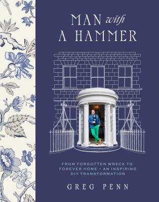 Man with a hammer : from forgotten wreck to forever home - an inspiring DIY transformation  cover image cdn