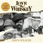 Love & Whiskey : The Remarkable True Story of Jack Daniel, His Master Distiller Nearest Green, and the Improbable Ris cover image cdn