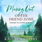 Moving Out of the Friend Zone : Friends to Lovers Bundle cover image cdn