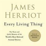 Every Living Thing : The Warm and Joyful Memoirs of the World's Most Beloved Animal Doctor cover image cdn