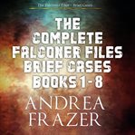 The Complete Falconer Files Brief Cases : Books #1-8 cover image cdn