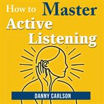 How to Master Active Listening cover image cdn
