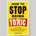 How to Stop Being Toxic cover image cdn