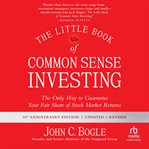 The Little Book of Common Sense Investing : The Only Way to Guarantee Your Fair Share of Stock Market Returns, Updated and Revised cover image cdn