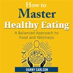 How to Master Healthy Eating cover image cdn