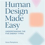 Human Design Made Easy : Understanding the Five Energy Types cover image cdn