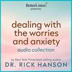 Dealing With Worries and Anxiety Audio Collection With Dr. Rick Hanson cover image cdn