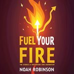 Fuel Your Fire: The Science of Motivation and Momentum cover image cdn