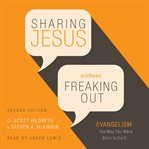 Sharing Jesus Without Freaking Out : Evangelism the Way You Were Born to Do It cover image cdn