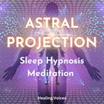 Astral Projection Sleep Hypnosis Meditation cover image cdn