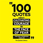 100 Quotes About Cultivating Courage in the Face of Fear - That Will Transform Your Life cover image cdn