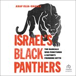 Israel's Black Panthers : The Radicals Who Punctured a Nation's Founding Myth cover image cdn