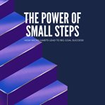 The Power of Small Steps How Micro-Habits Lead to Big Goal Success cover image cdn