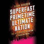 Superfast Primetime Ultimate Nation : The Relentless Invention of Modern India cover image cdn