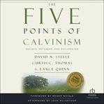 The Five Points of Calvinism : Defined, Defended, and Documented, Updated and Expanded cover image cdn