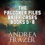 The Falconer Files Brief Cases : Books #5-8 cover image cdn