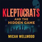 Kleptocrats and the Hidden Game: Unmasking America's Untold Money Secrets cover image cdn