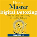 How to Master Digital Detoxing cover image cdn