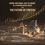 Rising Frictional Cost of Money in a Changing World Order and the Future of Fintech cover image cdn