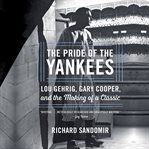 The Pride of the Yankees : Lou Gehrig, Gary Cooper, and the Making of a Classic cover image cdn