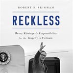 Reckless : Henry Kissinger and the Tragedy of Vietnam cover image cdn