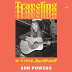 Traveling : On the Path of Joni Mitchell cover image cdn