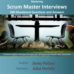 Mastering Scrum Master Interviews: 200 Situational Questions and Answers cover image cdn