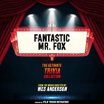 Fantastic Mr. Fox - the Ultimate Trivia Collection cover image cdn