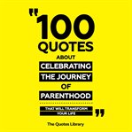 100 Quotes About Celebrating the Journey of Parenthood - That Will Transform Your Life cover image cdn