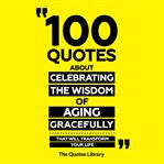 100 Quotes About Celebrating the Wisdom of Aging Gracefully - That Will Transform Your Life cover image cdn