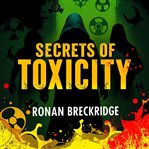 Secrets of Toxicity: Unmasking the Hidden Dangers of Modern Life cover image cdn