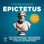 The Enchiridirion, Discourses, Golden Sayings, Fragments & Selected Writings - a New English Transla cover image cdn