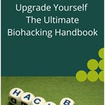 Upgrade Yourself the Ultimate Biohacking Handbook cover image cdn