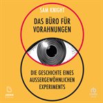 Das Büro Für Vorahnungen : Die Geschichte Eines Außergewöhnlichen Experiments cover image cdn