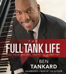 The Full Tank Life : Fuel Your Dreams, Ignite Your Destiny cover image cdn