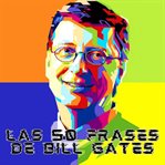 Las 50 Frases De Bill Gates cover image cdn