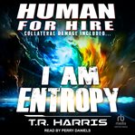 Human for Hire - I Am Entropy : Collateral Damage Included cover image cdn