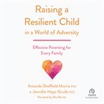 Raising a Resilient Child in a World of Adversity : Effective Parenting for Every Family cover image cdn