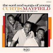 The Soul and Songs of Young Curtis Mayfield: The Spirit of Chicago cover image cdn