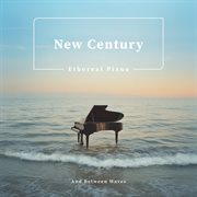 New Century Ethereal Piano and Between Waves cover image cdn