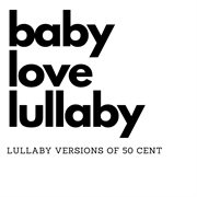 Lullaby Versions of 50 Cent cover image cdn
