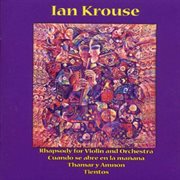 Krouse: Rhapsody for Violin & Orchestra; Tientos; Thamar Y Amnon; Cuando Se Abre En La Manana cover image cdn