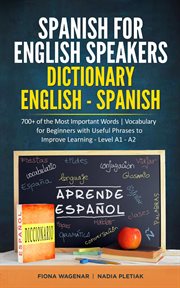 Spanish for English Speakers: Dictionary English - Spanish: 700+ of the Most Important Words / Vocab. 700+ of the Most Important Words / Vo cover image cdn