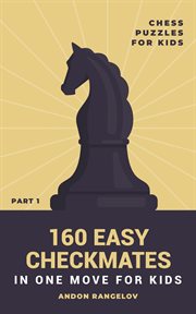 160 Easy Checkmates in One Move for Kids, Part 1. Part 1 cover image cdn