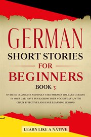 German Short Stories for Beginners Book 3: Over 100 Dialogues and Daily Used Phrases to Learn German cover image cdn