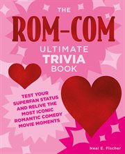 The Rom-Com Ultimate Trivia Book : Test Your Superfan Status and Relive the Most Iconic Romantic Comedy Movie Moments cover image cdn